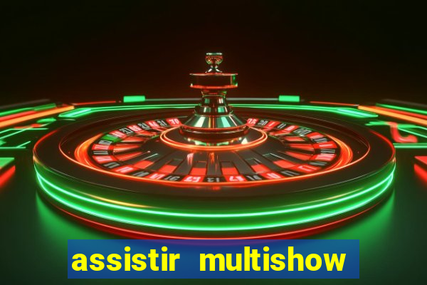 assistir multishow ao vivo de graça